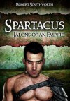 Spartacus: Talons of an Empire. by Robert Southworth - Robert Southworth