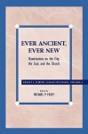 Ever Ancient, Ever New: Ruminations on the City, the Soul, and the Church - Ernest L. Fortin