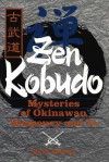 Zen Kobudo: Mysteries of Okinawan Weaponry and Te - Mark Bishop