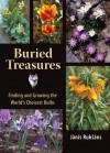 Buried Treasures: Finding and Growing the World's Choicest Bulbs - Jānis Rukšāns