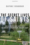 Secret Lives of Saints, The: Child Brides and Lost Boys in a Polygamous Mormon Sect - Daphne Bramham