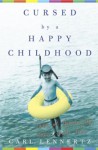 Cursed by a Happy Childhood: Tales of Growing Up, Then and Now - Carl Lennertz