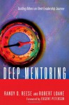 Deep Mentoring: Guiding Others on Their Leadership Journey - Randy D. Reese, Robert Loane, James M. Houston