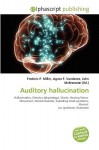 Auditory Hallucination - Agnes F. Vandome, John McBrewster, Sam B Miller II