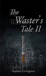 The Waster's Tale II - Stephen Livingston