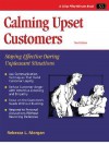 Calming Upset Customers: Staying Effective During Unpleasant Situations (Crisp Fifty-Minute Series) - Rebecca L. Morgan