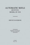 Automatic Rifle Browning, Model of 1918: Service Handbook (Revised March, 1921) - The Office of the Chief of Ordnance