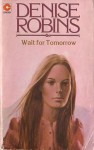 Wait for Tomorrow - Denise Robins