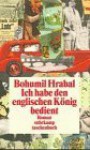 Ich habe den englischen König bedient - Bohumil Hrabal, Karl-Heinz Jähn