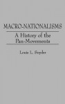 Macro-Nationalisms: A History of the Pan-Movements - Louis L. Snyder