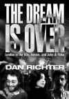 The Dream is Over: London in the 60s, Heroin, and John and Yoko - Dan Richter