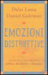 Emozioni distruttive. Liberarsi dai tre veleni della mente: rabbia, desiderio e illusione - Daniel Goleman, Dalai Lama XIV, Roberto Cagliero