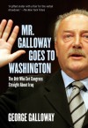 Mr. Galloway Goes to Washington: The Brit Who Set Congress Straight About Iraq - George Galloway