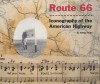 Route 66: Iconography of the American Highway - Arthur Krim, Denis Wood