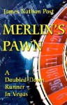 Merlin's Pawn: A Doubled-Down Runner in Vegas - James Nathan Post