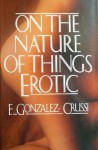 On the Nature of Things Erotic - Frank González-Crussí