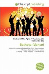 Bachata (Dance) - Agnes F. Vandome, John McBrewster, Sam B Miller II