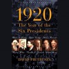 1920: The Year of the Six Presidents - David Pietrusza, Paul Boehmer