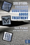 Solution Focused Substance Abuse Treatment - Teri Pichot, Sara A. Smock