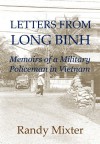 Letters from Long Binh: Memoirs of a Military Policeman in Vietnam - Randy Mixter