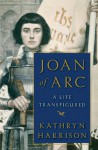 Joan of Arc: A Life Transfigured - Kathryn Harrison