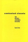 Contested Closets: The Politics and Ethics of Outing - Larry Gross