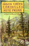 Indian Creek Chronicles: A Winter in the Bitterroot Wilderness - Pete Fromm