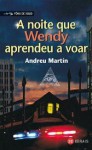 A Noite Que Wendy Aprendeu a Voar - Andreu Martín, Ignacio Chao Castro