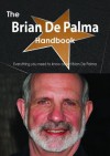 The Brian de Palma Handbook - Everything You Need to Know about Brian de Palma - Emily Smith