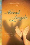 The Bread of Angels: A Journey to Love and Faith - Stephanie Saldana