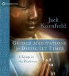 Guided Meditations for Difficult Times: A Lamp in the Darkness (Audiocd) - Jack Kornfield