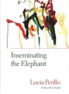 Inseminating the Elephant (Lannan Literary Selections) - Lucia Perillo