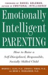 Emotionally Intelligent Parenting: How to Raise a Self-Disciplined, Responsible, Socially Skilled Child - Maurice J. Elias, Steven E. Tobias, Brian S. Friedlander, Steven E. Tobias, Psy.D., Daniel Goleman