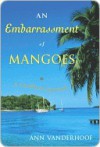 An Embarrassment of Mangoes an Embarrassment of Mangoes an Embarrassment of Mangoes - Ann Vanderhoof