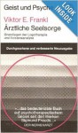 Ärztliche Seelsorge: Grundlagen der Logotherapie und Existenzanalyse - Viktor E. Frankl