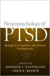 Neuropsychology of PTSD: Biological, Cognitive, and Clinical Perspectives - Jennifer J. Vasterling