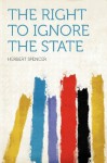 The Right to Ignore the State - Herbert Spencer