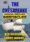 The Chesapeake: Legends, Yarns & Barnacles - Ken Rossignol, Larry Jarboe