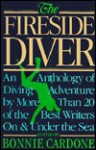 The Fireside Diver: An Anthology of Underwater Adventure - Bonnie J. Cardone