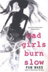 Bad Girls Burn Slow - Pam Ward