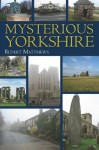 Mysterious Yorkshire - Rupert Matthews