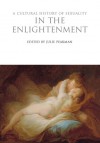 A Cultural History of Sexuality in the Enlightenment - Julie Peakman