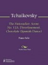 The Nutcracker. Scene No. 12A. Divertissement. Chocolate (Spanish Dance) - Pyotr Ilyich Tchaikovsky