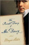 The Private Diary of Mr. Darcy: A Novel - Maya Slater