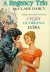 A Regency Trio: Cecily or A Young Lady of Quality / Georgina / Lydia or Love in Town by Darcy, Clare published by Walker Hardcover - Clare Darcy