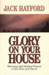 Glory on Your House - Jack W. Hayford