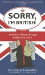 Sorry, I'm British!: An Insider's Romp Through Britain from A to Z - Ben Crystal, Adam Russ, Ed McLachlan