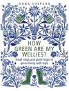 How green Are My Wellies?: Small Steps And Giant Leaps To Green Living With Style - Anna Shepard