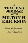 Teaching Seminar With Milton H. Erickson - Jeffrey K. Zeig