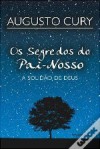 Os Segredos do Pai-Nosso: A solidão de Deus - Augusto Cury